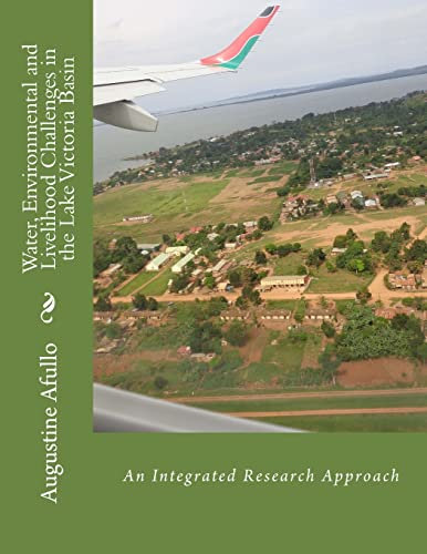 Water, Environmental and Livelihood Challenges in the Lake Victoria Basin: An Integrated Research Approach: 20 (TECHNICAL: ENVIRONMENTAL AND OCCUPATIONAL HEALTH AGRICULTURE)