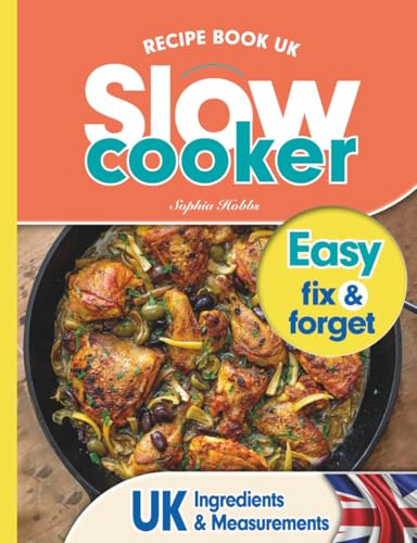 Slow Cooker Recipe Book UK: 100 Fix & Forget, Easy, Healthy Crock Pot Cookbook Meals (Quick & Easy Recipe Books UK)