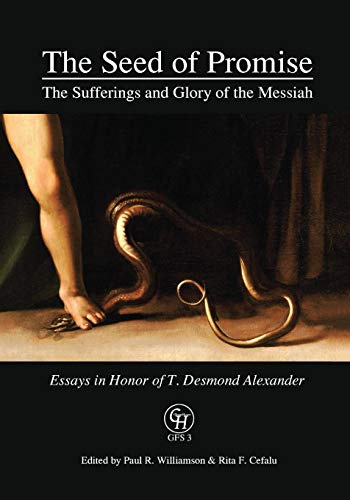 The Seed of Promise: The Sufferings and Glory of the Messiah: Essays in Honor of T. Desmond Alexander (GlossaHouse)