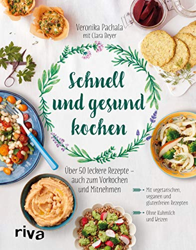Schnell und gesund kochen: Über 50 leckere Rezepte - auch zum Vorkochen und Mitnehmen