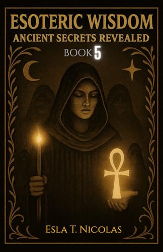 Esoteric Wisdom BOOK 5: Ancient Secrets Revealed