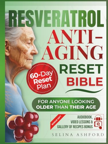 The Resveratrol Anti-aging Reset Bible: For Anyone Looking Older Than Their Age | 5 in 1 | Guide + Workbook + Online Tools + Cookbook + A 60-Day Reset Plan to Activate Your Longevity Gene