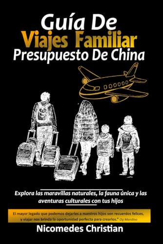 GUÍA DE VIAJES FAMILIAR PRESUPUESTO DE CHINA: Explora las maravillas naturales, la fauna única y las aventuras culturales de China con tus hijos