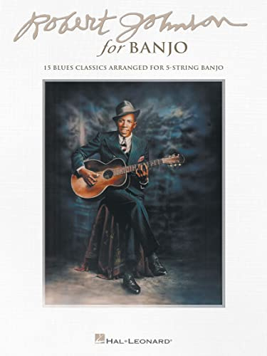 Robert Johnson for Banjo: 15 Blues Classics Arranged for 5-String Banjo Songbook | Authentic Blues Banjo Sheet Music | Play Robert Johnson on Banjo | Includes Tuning List and Performance Notes
