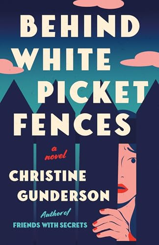 Behind White Picket Fences: A Novel