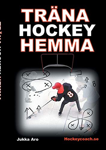 Träna Hockey Hemma: för hockeyspelare och föräldrar