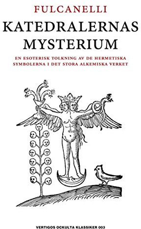 Katedralernas mysterium : en esoterisk tolkning av de hermetiska symbolerna i det stora alkemiska verket