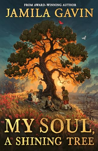 My Soul, A Shining Tree: An epic First World War historical story of courage and friendship, new for 2025 and perfect for kids aged 9-12