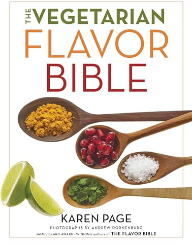 The Vegetarian Flavor Bible: The Essential Guide to Culinary Creativity with Vegetables, Fruits, Grains, Legumes, Nuts, Seeds, and More, Based on the Wisdom of Leading American Chefs