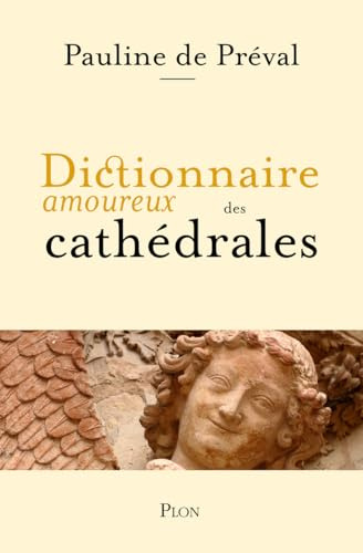 Dictionnaire amoureux des cathédrales - Lauréat du Prix Victor Noury de l'Institut de France