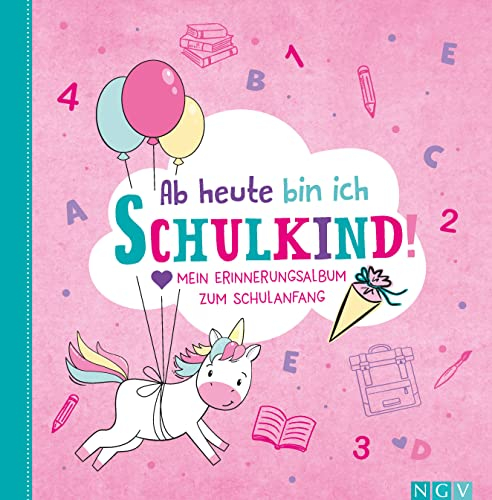 Ab heute bin ich Schulkind! Mein Erinnerungsalbum zum Schulanfang: Mach deinen ersten Schultag unvergesselich