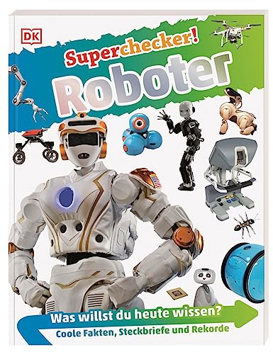Superchecker! Roboter: Was willst du heute wissen? Coole Fakten, Steckbriefe und Rekorde. Für Kinder ab 7 Jahren