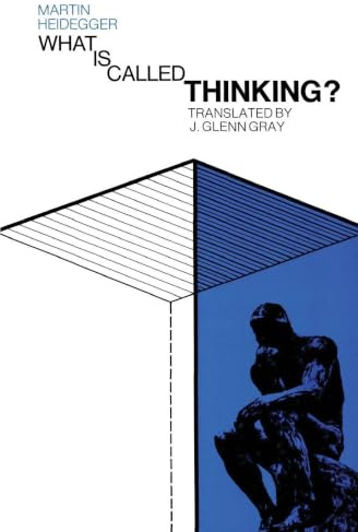 What Is Called Thinking?: Heidegger's Late Philosophy―As Important as Being and Time, Endorsed by Hannah Arendt (Harper Perennial Modern Thought, 10)