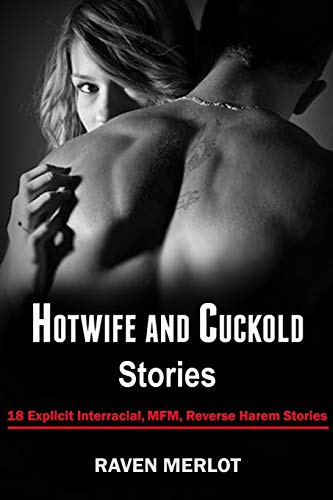 Hotwife and Cuckold Stories: 18 Explicit Interracial, MFM, Reverse Harem Stories: 1