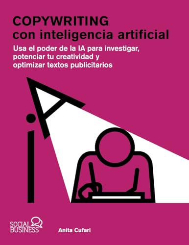 Copywriting con inteligencia artificial: Usa el poder de la IA para investigar, potenciar tu creatividad y optimizar textos publicitarios (SOCIAL MEDIA)