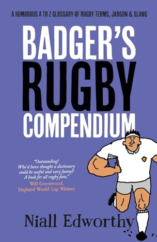 Badger's Rugby Compendium: A Humorous A to Z Glossary of Rugby Terms, Jargon and Slang: 4