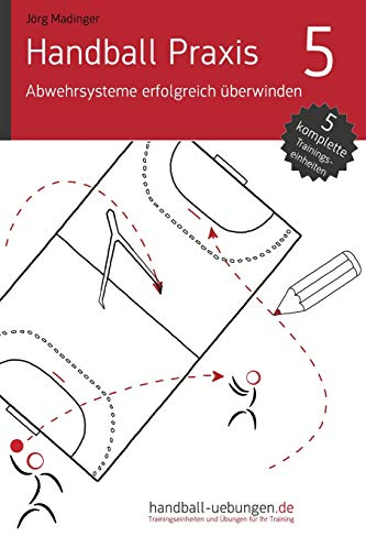 Handball Praxis 5 - Abwehrsysteme erfolgreich überwinden: Handball Fachliteratur