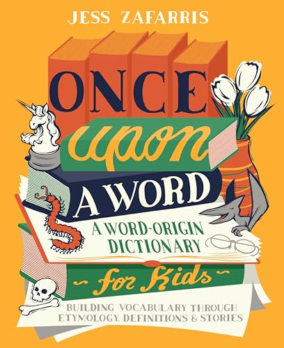 Once Upon a Word: A Word-Origin Dictionary for Kids—Building Vocabulary Through Etymology, Definitions & Stories