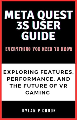 Meta Quest 3S User Guide: Everything You Need to Know: Exploring the Features, Performance, and Future of VR Gaming (LATEST TECH, AI, GADGET REVIEW AND GUIDE BOOK)