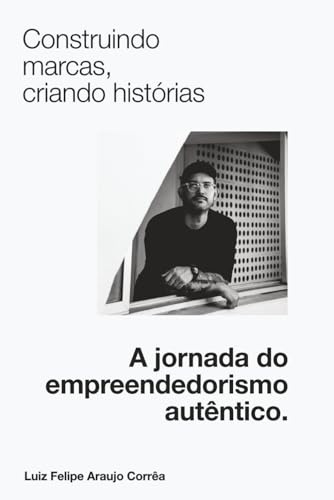Construindo Marcas, Criando Histórias: A Jornada do Empreendedorismo Autêntico