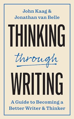 Thinking Through Writing: A Guide to Becoming a Better Writer and Thinker