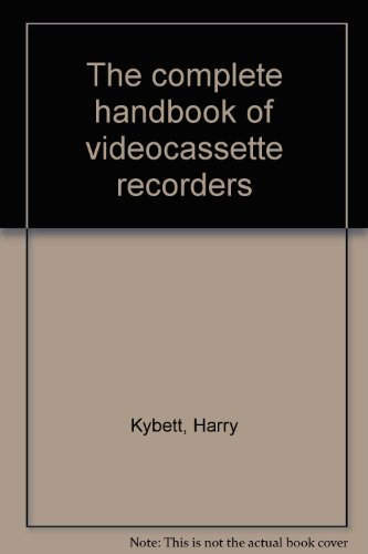 The Complete Handbook Of Videocassette Recorders