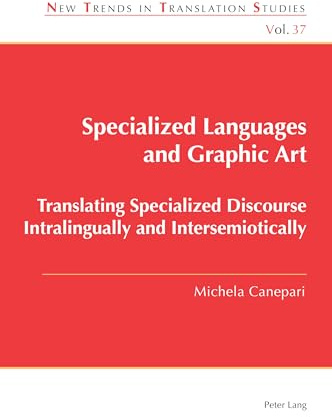Specialized Languages and Graphic Art: Translating Specialized Discourse Intralingually and Intersemiotically (New Trends in Translation Studies)