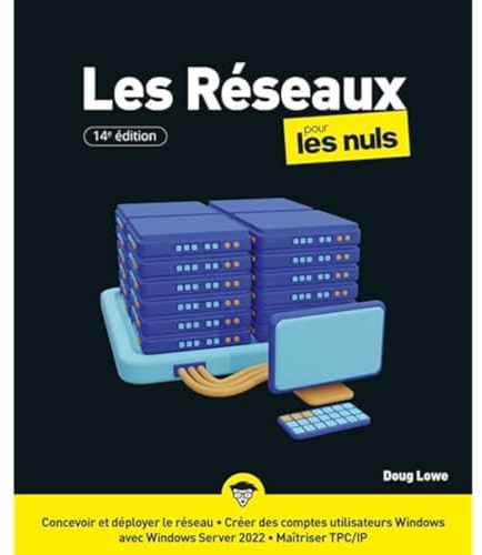 Les réseaux pour les Nuls, 14è édition: Livre d'informatique, Tout savoir sur les réseaux informatiques, De la conception et développement du réseau jusqu'à l'administration du réseau