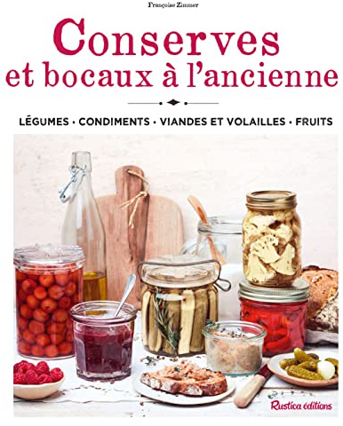 Conserves et bocaux à l'ancienne: Légumes – Condiments – Viandes et volailles – Fruits