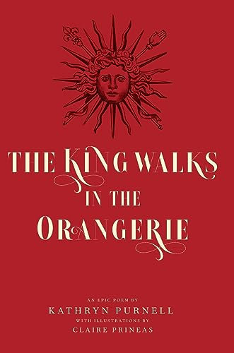 The King Walks in the Orangerie: The Ghost of Louis XIV Reflects on Life and Loves in Versailles