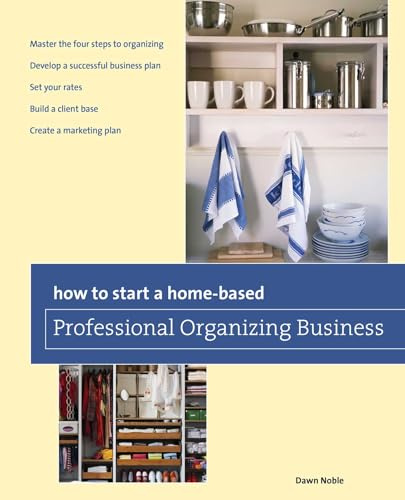 How to Start a Home-based Professional Organizing Business, Second Edition (Home-Based Business Series)