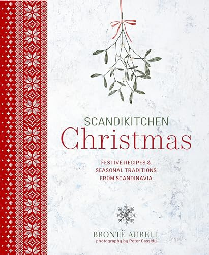 ScandiKitchen Christmas: Festive recipes & seasonal traditions from Scandinavia (ScandiKitchen Cookbooks)