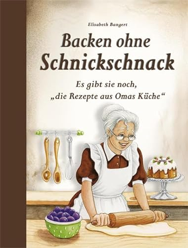 Backen ohne Schnickschnack: Es gibt sie noch, die Rezepte aus Omas Küche