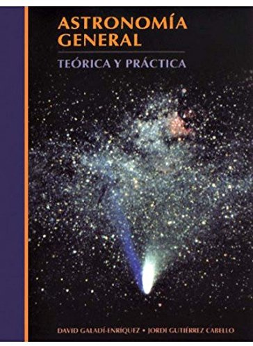 ASTRONOMIA GENERAL TEORIA Y PRACTICA (GEOGRAFÍA Y GEOLOGÍA-ASTRONOMIA)