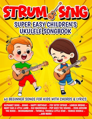 Strum & Sing - Super Easy Children's Ukulele Songbook: 60 Beginner Songs for Kids with Chords and Lyrics (Beginner Ukulele Songbooks)