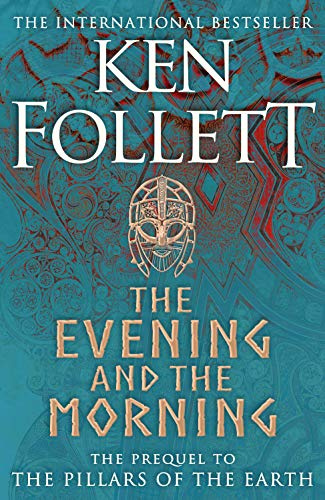 The Evening and the Morning: The Prequel to The Pillars of the Earth, A Kingsbridge Novel: 4