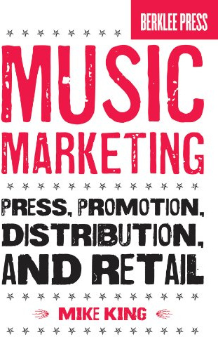 Music Marketing: Press, Promotion, Distribution, and Retail