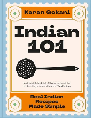 Indian 101: Real Indian Recipes Made Simple