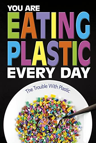 Informed!: You Are Eating Plastic Every Day: What's in Our Food?