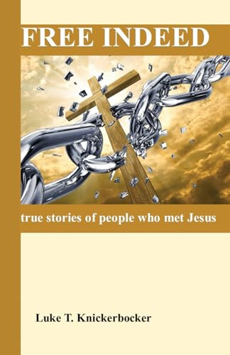 Free Indeed: true stories of people who met Jesus
