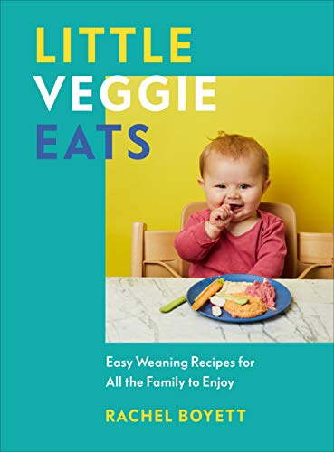 Little Veggie Eats : Easy Weaning Recipes for All the Family to Enjoy