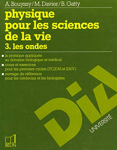 Physique pour les sciences de la vie. 3. Les ondes. La physique appliquée au domaine biologique et médical. Cours et exercices pour les premiers cycles (P.C.E.M. et S.N.V.). Ouvrage de référence