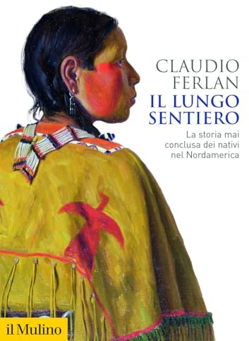 Il lungo sentiero. La storia mai conclusa dei nativi nel Nordamerica