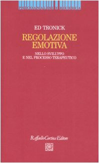 Regolazione emotiva. Nello sviluppo e nel processo terapeutico