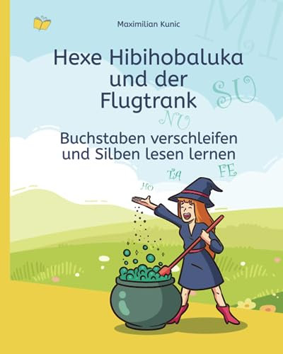 Buchstaben verschleifen und Silben lesen lernen – Hexe Hibihobaluka und der Flugtrank (Lesen lernen mit der Hexe Hibi, Band 1)