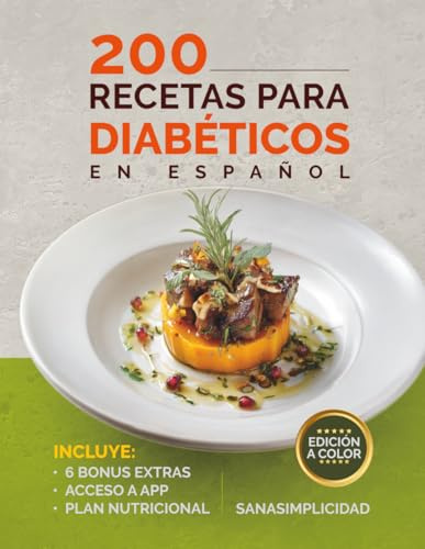 200 RECETAS PARA DIABÉTICOS EN ESPAÑOL: Fáciles y saludables para diabetes tipo 2 y prediabetes, con plan nutricional y recursos extra para controlar la glucosa sin miedo.