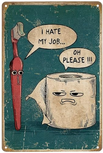 I Hate My Job Oh Please Funny Bathroom Signs Vintage Humor Metal Tin Plaque Toothbrush Paper Pictures Wall Door Prints Art Poster Decor Sign Home Toilet Relax Decorative Signage 8 X 12 Inch