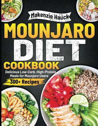 MOUNJARO DIET COOKBOOK: Delicious Low-Carb, High-Protein Meals for Mounjaro Users