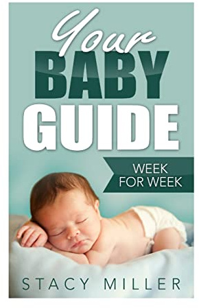 Pregnancy: Your Baby Guide Week For Week (Parenting, Baby Guide, New Parent Books, Childbirth, Motherhood)