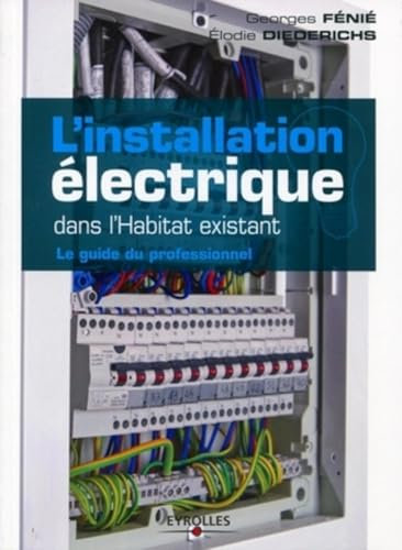 L'installation électrique dans l'habitat existant : Le guide du professionnel